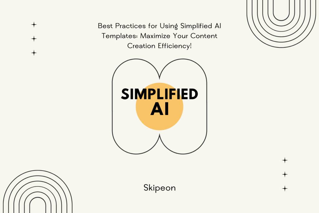 Best Practices for Using Simplified AI Templates Maximize Your Content Creation Efficiency!