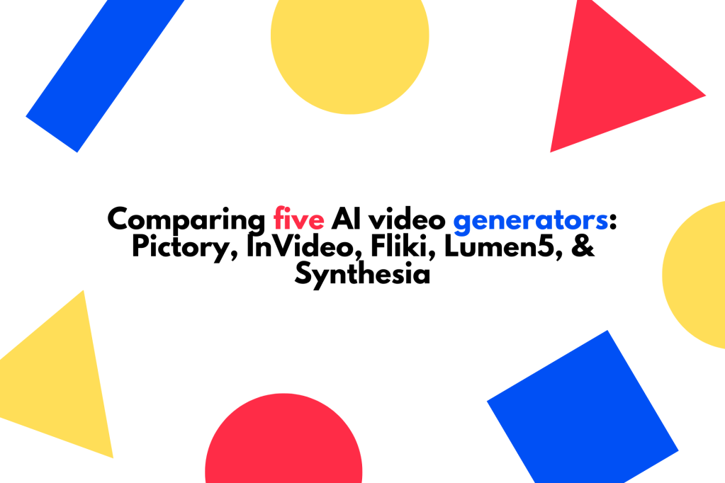 Comparing five AI video generators: Pictory, InVideo, Fliki, Lumen5, and&nbsp;Synthesia