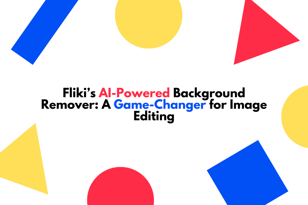 Fliki’s AI-Powered Background Remover: A Game-Changer for Image Editing