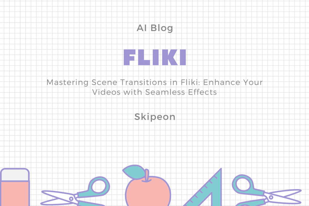 Mastering Scene Transitions in Fliki Enhance Your Videos with Seamless&nbsp;Effects